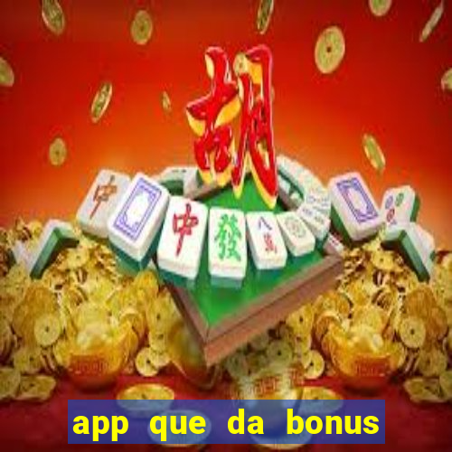 app que da bonus no cadastro